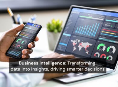 Business Intelligence Transforming data into insights, driving smarter decisions
