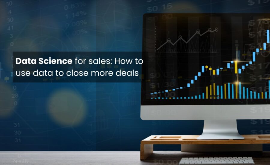 Data Science for Sales How to Use Data to Close More Deals