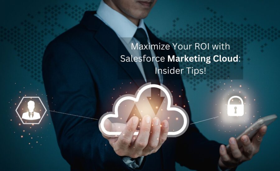 Maximize Your ROI with Salesforce Marketing Cloud Insider Tips!