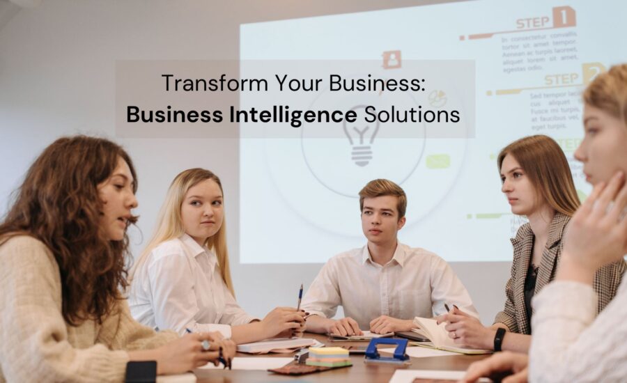 Transform Your Business Business Intelligence Solutions
