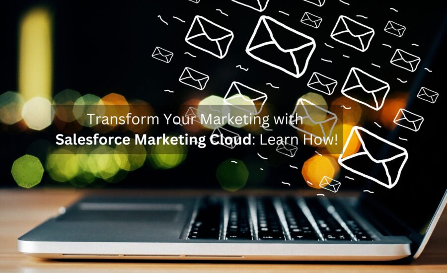 Transform Your Marketing with Salesforce Marketing Cloud Learn How!